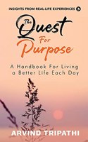 The Quest For Purpose: A Handbook For Living a Better Life Each Day