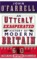 An Utterly Exasperated History of Modern Britain