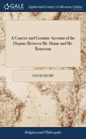 Concise and Genuine Account of the Dispute Between Mr. Hume and Mr. Rousseau