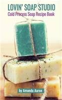 Lovin Soap Studio Cold Process Soap Recipes