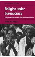 Religion Under Bureaucracy Policy And Administration For Hindu Temples In South India (Re- Issue)