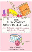 The Busy Woman’s Guide To Self-Care: The Ultimate Guide to Making Life Richer Naturally