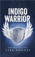 Indigo Warrior - A Guide For Indigo Adults & The Parents Of Indigo Children