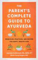 The Parent'S Complete Guide To Ayurveda Principles, Practices, And Recipes For Happy, Healthy Kids