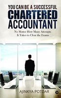 You Can Be a Successful Chartered Accountant: No Matter How Many Attempts It Takes to Clear the Exams