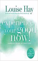 Experience Your Good Now! Learning to Use Affirmations