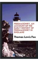 Freemasonry, an Account of the Early History of Freemasonry in England