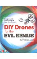 DIY Drones for the Evil Genius: Design, Build, and Customize Your Own Drones