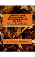 International Baccalaureate Computer Science Hl & SL: Option A: Databases - Part II: Intermediate Concepts