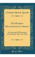 Om Robert Molesworth's Skrift: An Account of Denmark as It Was in the Year 1692 (Classic Reprint)