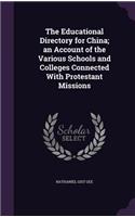 The Educational Directory for China; an Account of the Various Schools and Colleges Connected With Protestant Missions