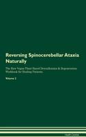 Reversing Spinocerebellar Ataxia: Naturally the Raw Vegan Plant-Based Detoxification & Regeneration Workbook for Healing Patients. Volume 2