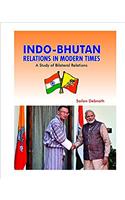 Indo-Bhutan Relations in Modern Times: A Study of Bilateral Relations