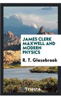 James Clerk Maxwell and Modern Physics