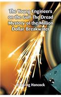 Young Engineers on the Gulf The Dread Mystery of the Million Dollar Breakwater