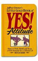 Little Gold Book of Yes! Attitude: How to Find, Build and Keep a Yes! Attitude for a Lifetime of Success