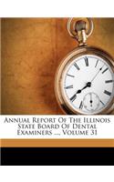 Annual Report of the Illinois State Board of Dental Examiners ..., Volume 31