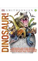 Dinosaur!: Dinosaurs and Other Amazing Prehistoric Creatures as You've Never Seen Them Befo