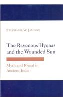 The Ravenous Hyenas and the Wounded Sun Myth and Ritual in Ancient India