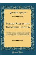 Sunday Rest in the Twentieth Century: Containing an Account of the International Sunday Rest Congress at St. Louis; The Various Papers and Addresses Presented at It; Sketches of the Societies Which United in Holding It; And Portraits and Autographs