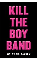 Kill the Boy Band