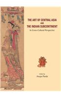 The Art Of Central Asia And The Indian Subcontinent: In Cross-Cultural Perspective