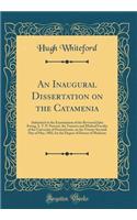 An Inaugural Dissertation on the Catamenia: Submitted to the Examination of the Reverend John Ewing, S. T. P. Provost, the Trustees and Medical Faculty of the University of Pennsylvania, on the Twenty Seventh Day of May, 1802, for the Degree of Doc