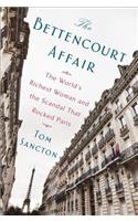 The Bettencourt Affair: The World's Richest Woman and the Scandal That Rocked Paris