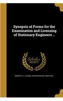 Synopsis of Forms for the Examination and Licensing of Stationary Engineers ..