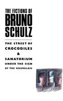 The Fictions of Bruno Schulz: The Street of Crocodiles & Sanatorium Under the Sign of the Hourglass