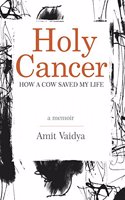 Holy Cancer: How A Cow Saved My Life, A Memoir