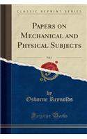 Papers on Mechanical and Physical Subjects, Vol. 1 (Classic Reprint)