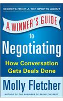 A Winner's Guide to Negotiating: How Conversation Gets Deals Done