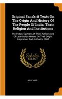 Original Sanskrit Texts On The Origin And History Of The People Of India, Their Religion And Institutions