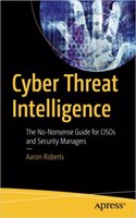 Cyber Threat Intelligence: The No-Nonsense Guide For Cisos And Security Managers