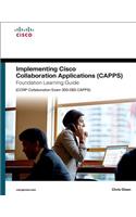 Implementing Cisco Collaboration Applications (Capps) Foundation Learning Guide (CCNP Collaboration Exam 300-085 Capps)