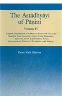 The Astadhyayi Of Panini, Vol. IV : English Translation Of Adhyayas Four And Five With Sanskrit Text, Translation, Word Boundary,Anuvrtti, Vrtti, Explanatory Notes, Derivational History Of Examples And Indices.