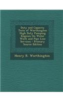 Duty and Capacity Tests of Worthington High Duty Pumping Engines on Water Work and Pipe Line Services