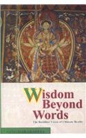 Wisdom Beyond Words ( The Buddhist Vision Of Ultimate Reality)