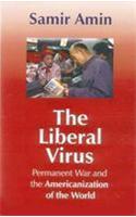 The Liberal Virus: Permanent War and the Americanization of the World