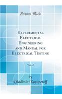 Experimental Electrical Engineering and Manual for Electrical Testing, Vol. 2 (Classic Reprint)