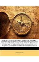 An Essay on the Thirty Nine Articles of Religion ...: Wherein (the Text Being First Exhibited in Latin and English, and the Minutest Variations of 18 the Most Ancient and Authentic Copies Carefully Noted) an Account Is Given of the Proceedings of C