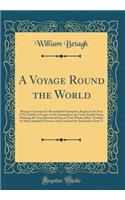 A Voyage Round the World: Being an Account of a Remarkable Enterprize, Begun in the Year 1719, Chiefly to Cruise on the Spaniards in the Great South Ocean, Relating the True Historical Facts of That Whole Affair: Testifyd by Many Imployd Therein; A