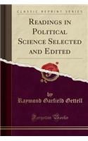 Readings in Political Science Selected and Edited (Classic Reprint)