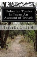 Unbeaten Tracks in Japan An Account of Travels