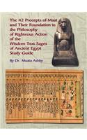 Forty Two Precepts of Maat, the Philosophy of Righteous Action and the Ancient Egyptian Wisdom Texts