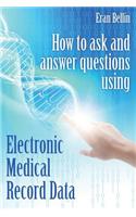 How to ask and answer questions using Electronic Medical Record Data