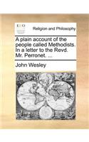 Plain Account of the People Called Methodists. in a Letter to the Revd. Mr. Perronet. ...