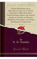 Indian Biography, or an Historical Account of Those Individuals Who Have Been Distinguished Among the North American Natives as Orators, Warriors, Statesmen, and Other Remarkable Characters, Vol. 2 of 2 (Classic Reprint)