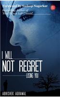 I Will Not Regret Losing You